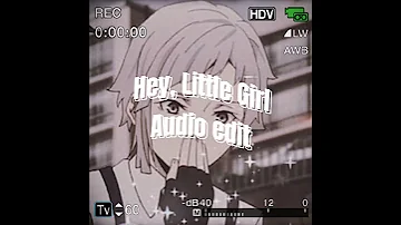 Hey, Little Girl | Audio Edit