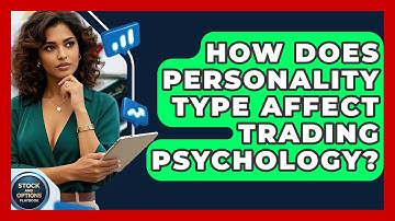 How Does Personality Type Affect Trading Psychology? - Stock and Options Playbook