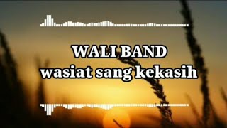 WALI BAND - wasiat sang kekasih - ( LIRIK VIDIO)