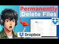 How to Permanently Delete Dropbox Files (Full Guide 2026)