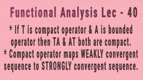 Lec - 40 Important Theorems On Compact Operator | Functional Analysis | Easy Explanation In Hindi