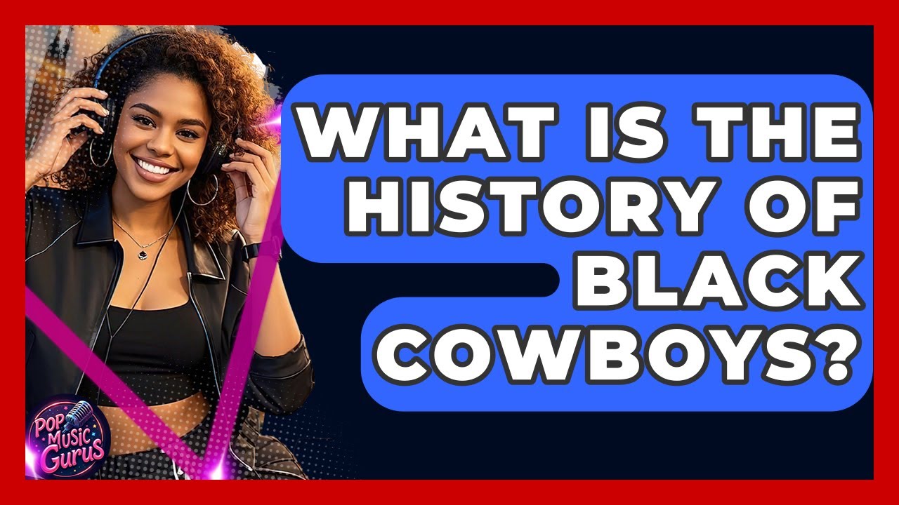 What Is The History Of Black Cowboys? - Pop Music Gurus