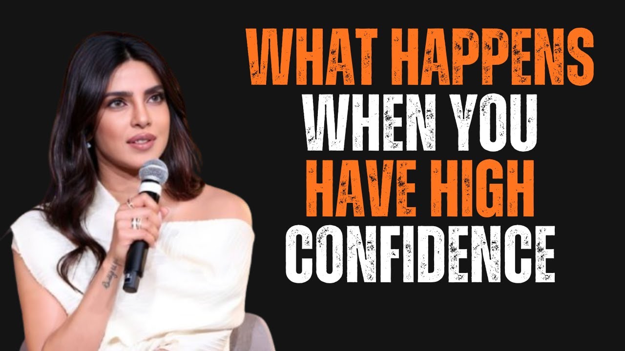 What Happens When You Have HIGH Confidence | THE BEST MOTIVATIONAL SPEECH---PRIYANKA CHOPRA