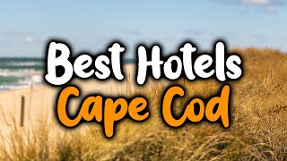 Best Hotels In Cape Cod, Massachusetts - For Families, Couples, Work Trips, Luxury & Budget