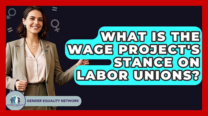 What Is The Wage Project's Stance On Labor Unions? - Gender Equality Network
