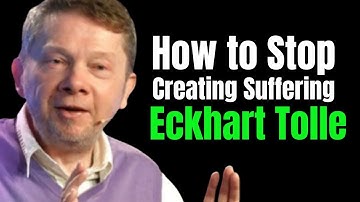 How to Stop Creating Suffering  Eckhart Tolle