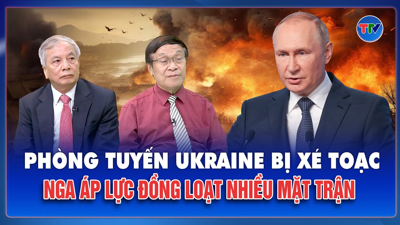 ĐIỂM NÓNG QUỐC TẾ: Nga tấn công như “vết cắt dài” trên chiến tuyến, phòng thủ Ukraine bị phá vỡ