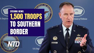Biden Administration Sends 1,500 Troops to Border; Congress Debates Forcing SCOTUS Ethics Code