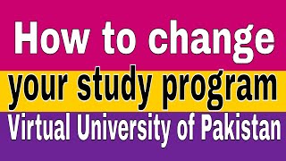 How to Change your Study program | Virtual University |