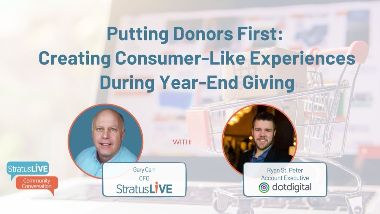 Putting Donors First : Creating Consumer Like Experiences During Year End Giving