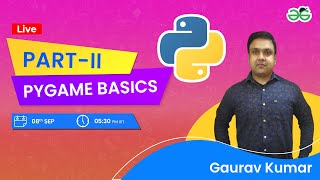 Pygame Basics Part-2 | Gaurav Kumar Jain | GeeksforGeeks School