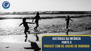 Histórias da Infância Parte II. Podcast com os Jovens Noronhenses.