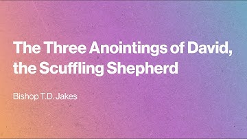 The Three Anointings of David, the Scuffling Shepherd