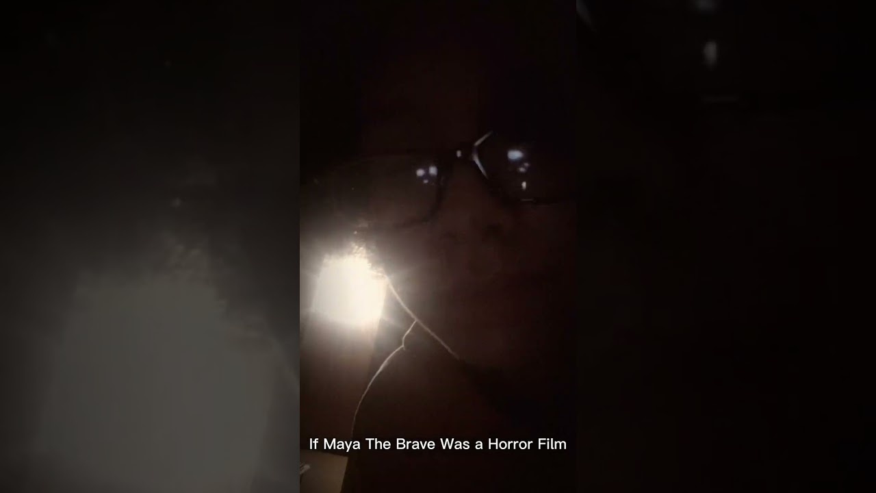 If Maya The Brave Was a Horror Film...