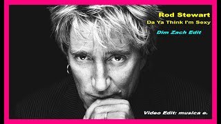 Rod Stewart - Da Ya Think I'm Sexy (Dim Zach Edit) (Video Edit musica e.)