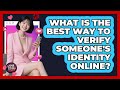 What Is The Best Way To Verify Someone's Identity Online? - Your Online Dating Guru