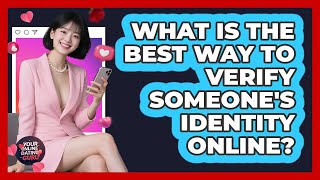 What Is The Best Way To Verify Someone's Identity Online? - Your Online Dating Guru
