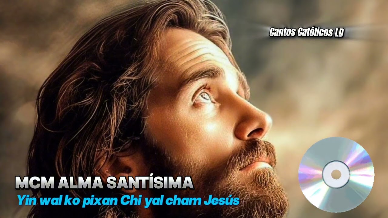 yin wal ko pixan Chi yal cham Jesús - MCM Alma Santísima. Cantos Católicos en Q'anjob'al