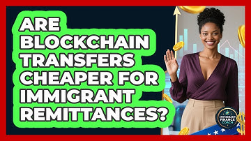 Are Blockchain Transfers Cheaper For Immigrant Remittances? - Immigrant Finance Coach