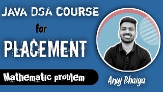 Java DSA Placement Course Lecture -14 Mathematic problem || Anuj Bhaiya