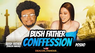 BUSH FATHER CONFESSION WITH POSHO | Deacon Famous Channel