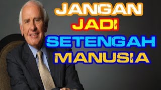 Jangan Jadi Setengah Manusia By Jim Rohn Inspirasi Dan Motivasi