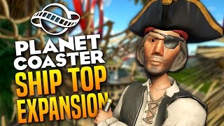 SHIP TOP EXPANSION - Giant Pirate Ship Park - Planet Coaster Gameplay #6