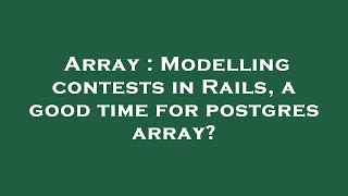 Array : Modelling contests in Rails, a good time for postgres array