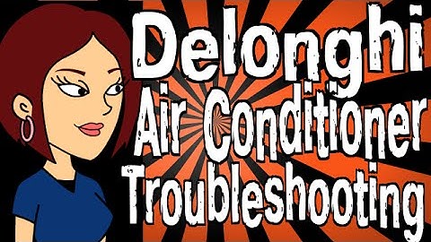 Delonghi Portable Air Conditioner Troubleshooting