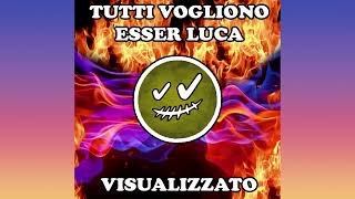 Visualizzato - Tutti Vogliono Esser Luca