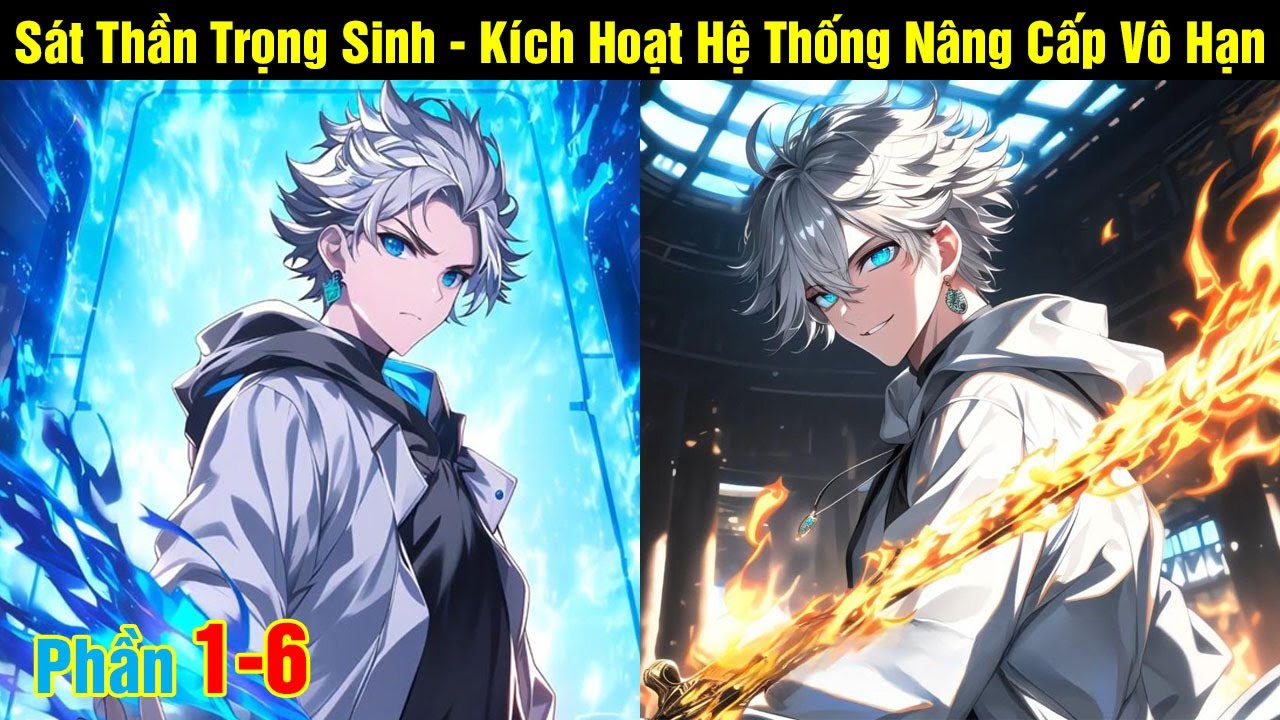 [Phần 1-6] Sát Thần Trọng Sinh - Kích Hoạt Hệ Thống Nâng Cấp Vô Hạn