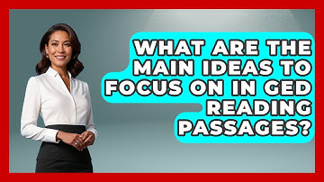 What Are the Main Ideas to Focus on in GED Reading Passages? | Your GED Coach