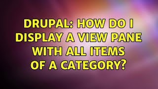 Drupal: How do I display a view pane with all items of a category? (2 Solutions!!)