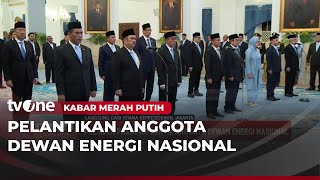 Presiden Prabowo Resmi Lantik Anggota Dewan Energi Nasional | Kabar Merah Putih