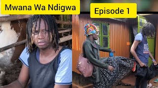 MWANA WA NDIGWA (Episode 1)