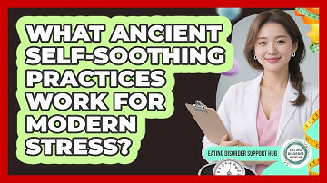 What Ancient Self-soothing Practices Work For Modern Stress? - Eating Disorder Support Hub