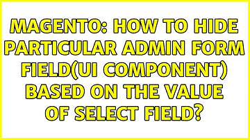 Magento: How to hide particular admin form field(UI Component) based on the value of select field?