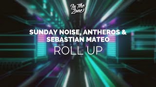 Sunday Noise, Antheros \u0026 Sebastian Mateo - Roll Up