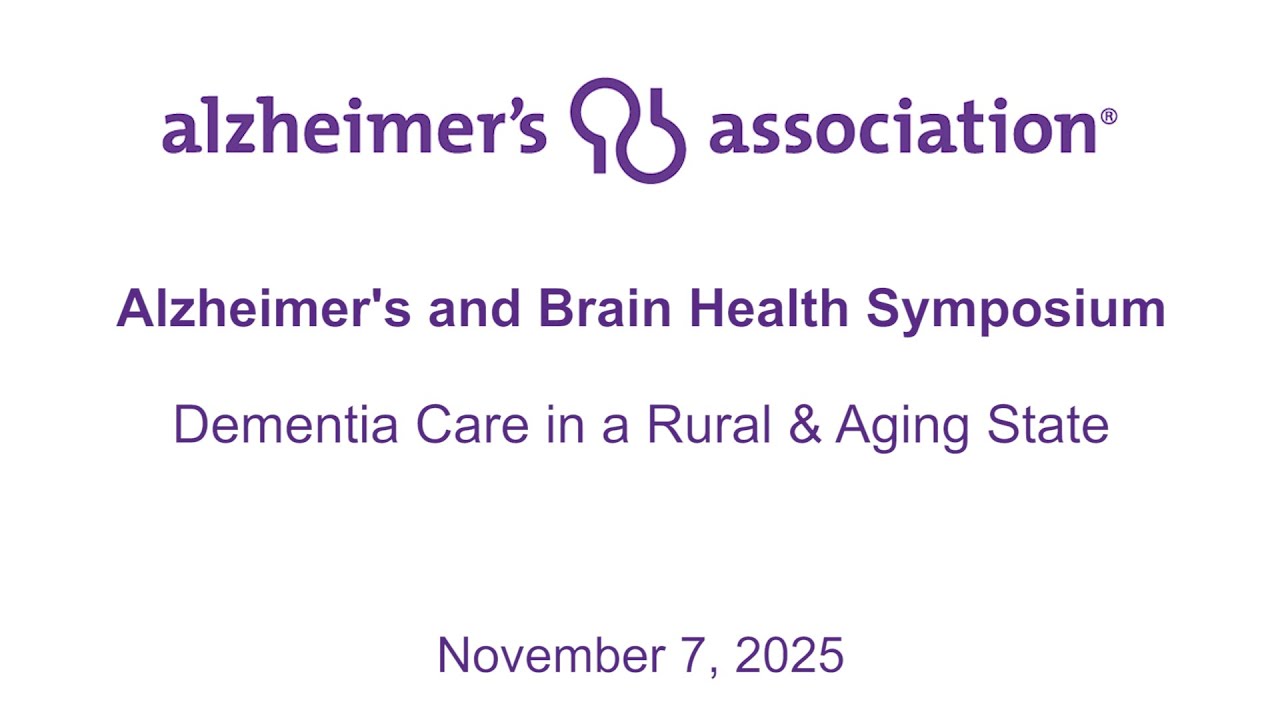 Alzheimer's and Brain Health Symposium: Dementia Care in a Rural and Aging State 11/7/2025