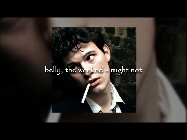 belly, the weeknd - might not edit audio