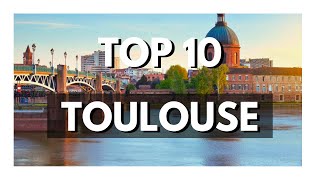 TOP 10 Things To Do In TOULOUSE