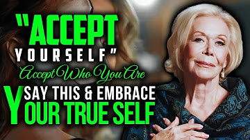 Louise Hay - Say THIS and Accept Yourself - That’s When Everything Changes