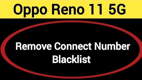 Oppo Reno 11 5G Blacklist me number kaise hataya, How to remove connect number from blocklist in Opp