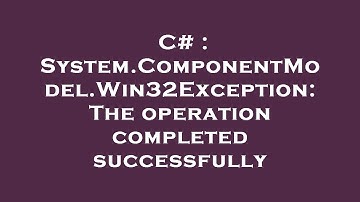 C# : System.ComponentModel.Win32Exception: The operation completed successfully