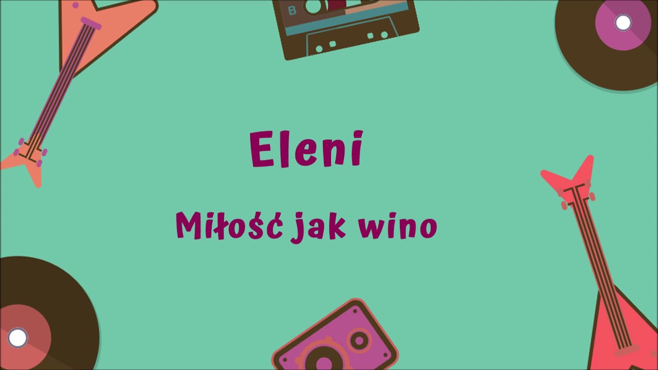 Eleni Milosc Jak Wino Tekst Piosenki