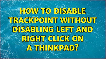 How to disable trackpoint without disabling left and right click on a Thinkpad?