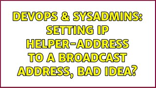 Celebrity DevOps & SysAdmins: Setting ip helper-address to a broadcast address, bad idea? Wealth