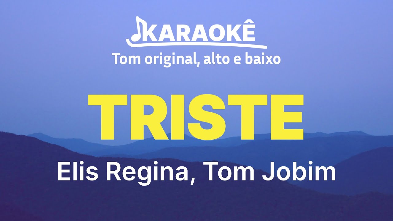 Elis Regina, Tom Jobim - Triste | Tom original, alto e baixo (Karaokê No Seu Tom)
