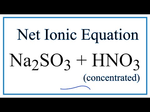 Video How to Write the Net Ionic Equation for Na2SO3 HNO3... - youtube