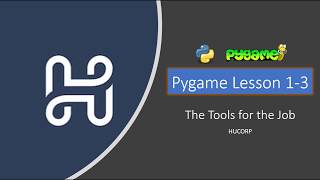 Pygame Lesson 1-3: The Tools for the Job